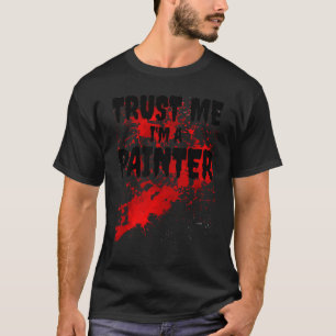 Bloody Trust Me I'm A Painter Scary Halloween T-Shirt