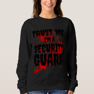 Bloody Trust Me I'm A Security Guard Scary Hallowe Sweatshirt