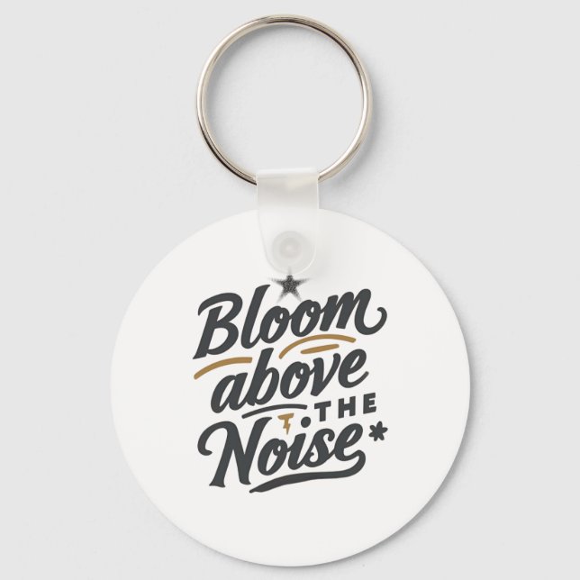 Bloom Above The Noise | Inspirational Retro  Key Ring (Front)