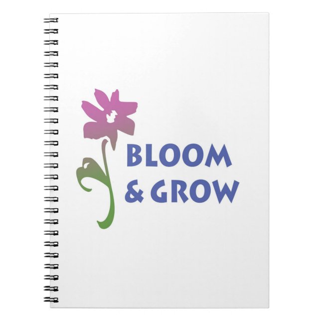 Bloom and Grow Spiral Notebook (Front)