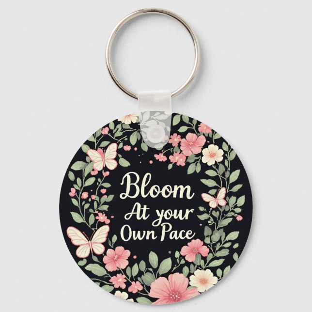 Bloom at your own pace - Inspirational Key Ring (Front)