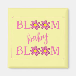 Bloom Baby Bloom Magnet