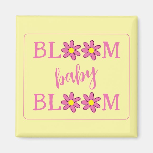 Bloom Baby Bloom Magnet (Front)