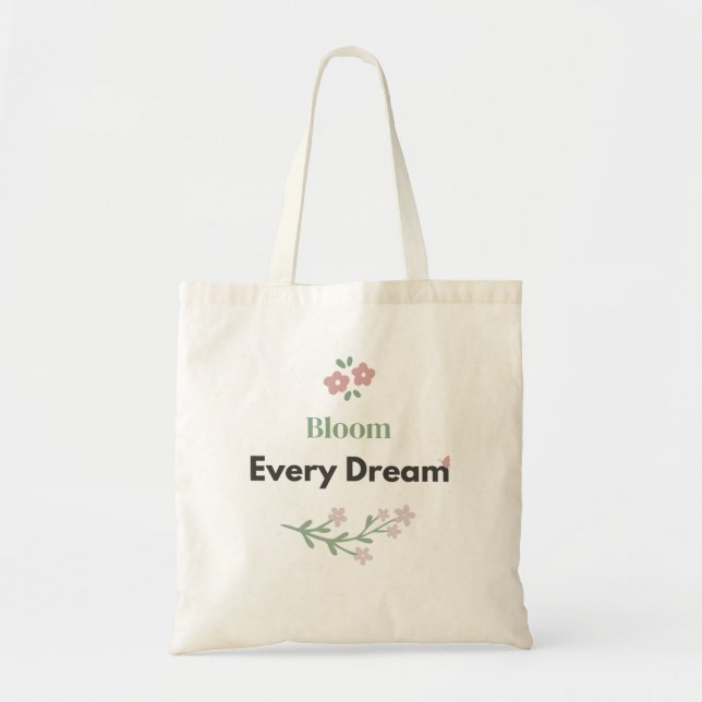 Bloom Every Dream Teacher Floral  Tote Bag (Front)
