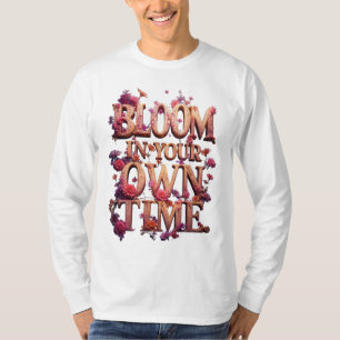 Bloom In Your Own Time T-Shirt