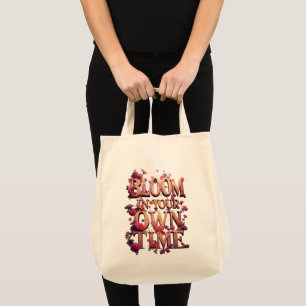 Bloom In Your Own Time Tote Bag