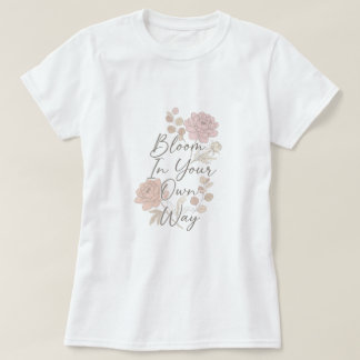 Bloom In Your Own Way T-Shirt