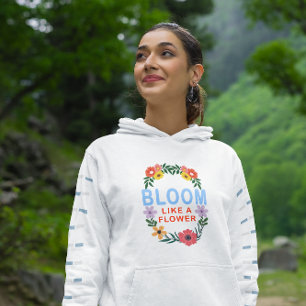 Bloom Like a Flower Motivational Floral Typography Hoodie