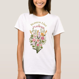 Bloom like a flower t-shirt