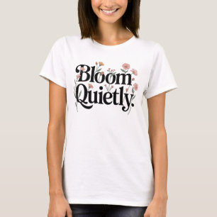 Bloom Quietly Women’s T Shirt Minimal Self Growt