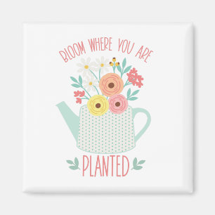 Bloom Where Planted Magnet