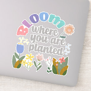 Bloom Where you are Planted