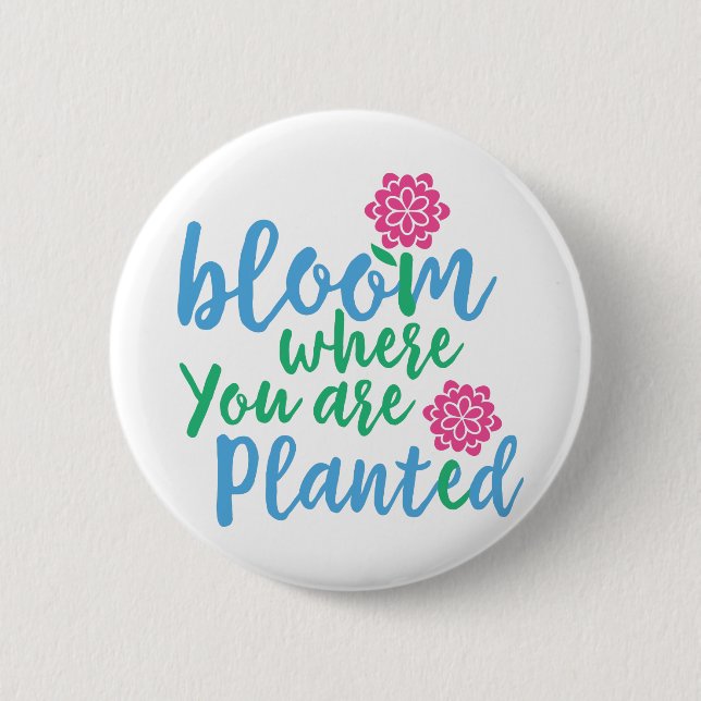Bloom Where you are Planted 6 Cm Round Badge (Front)