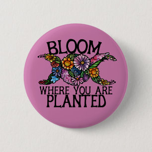 Bloom where you are planted 6 cm round badge