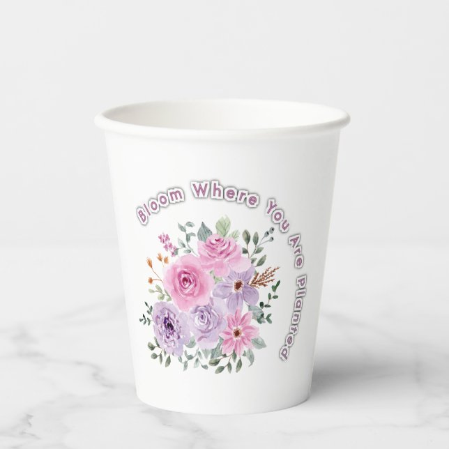Bloom Where You Are Planted Floral Motivational Qu Paper Cups (Front)