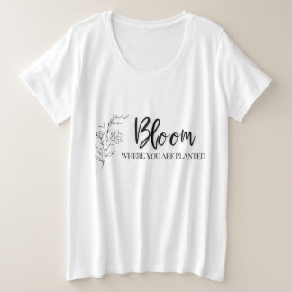 Bloom Where You Are Planted Inspirational Faith Plus Size T-Shirt