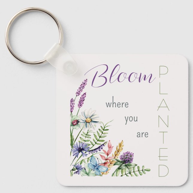 Bloom Where You Are Planted Inspirational Key Ring (Front)