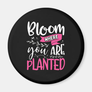 Bloom Where You Are Planted Magnet