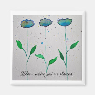 Bloom where you are planted magnet