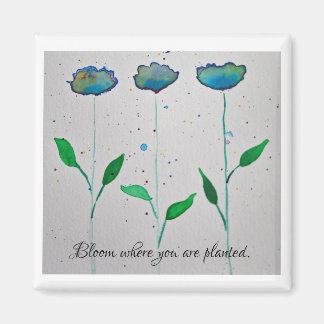 Bloom where you are planted magnet