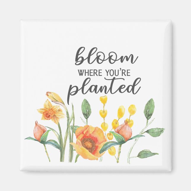 Bloom where you are planted magnet (Front)