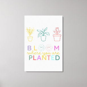 Bloom Where You Are Planted Motivation Canvas Print