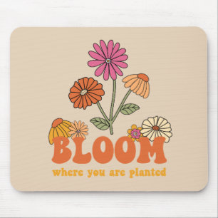 Bloom Where you are Planted Mouse Pad