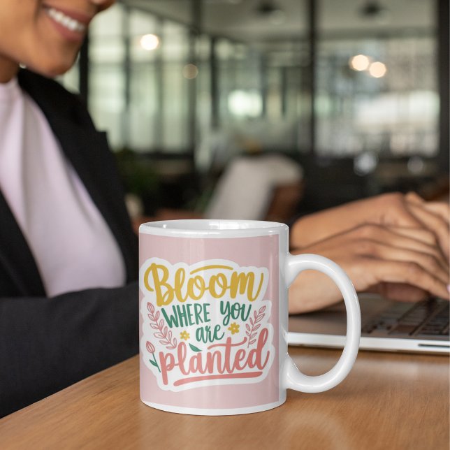 Bloom Where You Are Planted Mug (Encourage yourself or others with this, "Bloom where you are planted" mug! )