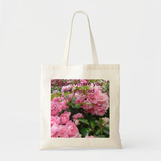 Bloom where you are planted rose tote bag (Front)