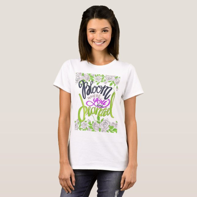 Bloom Where You Are Planted T-Shirt (Front Full)