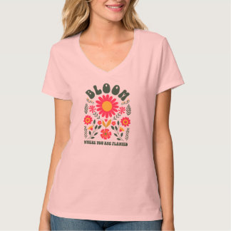 Bloom Where You Are Planted  T-Shirt