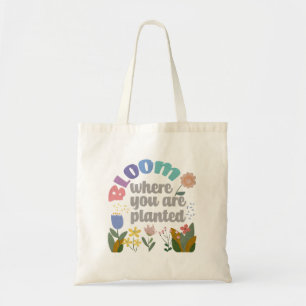 Bloom Where you are Planted Tote Bag