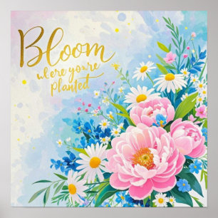 Bloom where you are planted Vibrant watercolors Poster