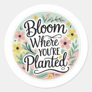Bloom Where You’re Planted – Aesthetic Floral Classic Round Sticker