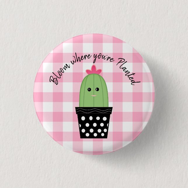 Bloom Where You're Planted Cactus Button (Front)