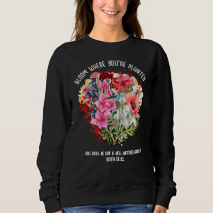 BLOOM WHERE YOU'RE PLANTED Christian Floral Sweatshirt