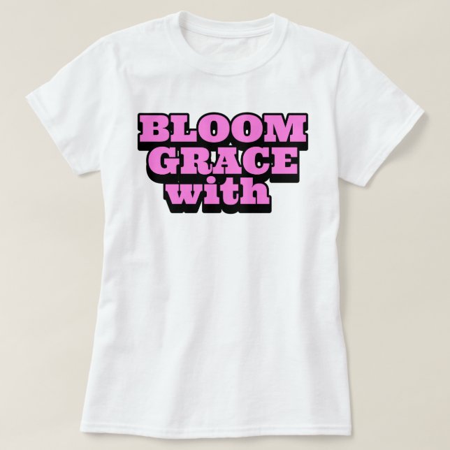 Bloom with Grace | phozos T-Shirt (Design Front)