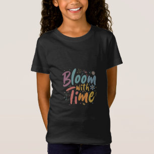 Bloom with time T-Shirt