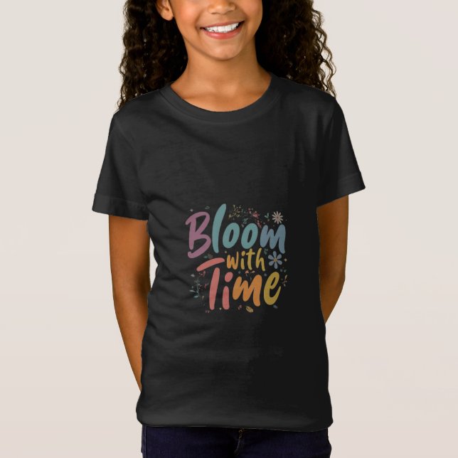 Bloom with time  T-Shirt (Front)