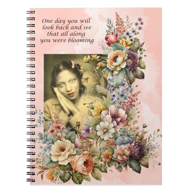 "Blooming all Along" quote pretty girl and flowers Notebook (Front)