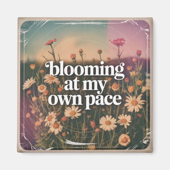 Blooming At My Own Pace Magnet (Front)