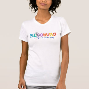 Blooming In My Own Weird Way T-Shirt