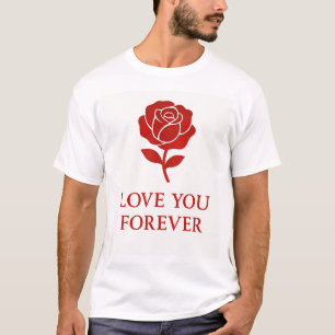 Blooming Rose Expressing Forever Romantic  T-Shirt