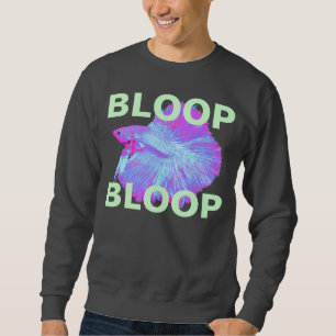 bloop bloop sweatshirt