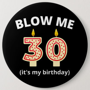 Blow Me 30th Birthday 6 Cm Round Badge