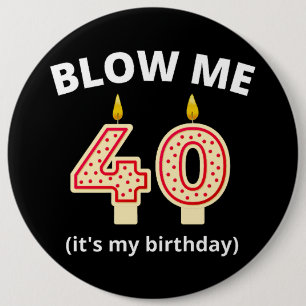 Blow Me 40th Birthday 6 Cm Round Badge