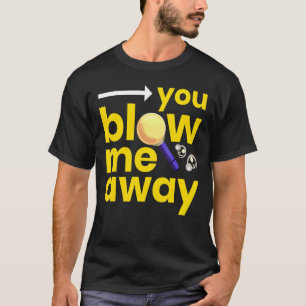 Blow Me Away I Glassblower Glass Craft Saying T-Shirt