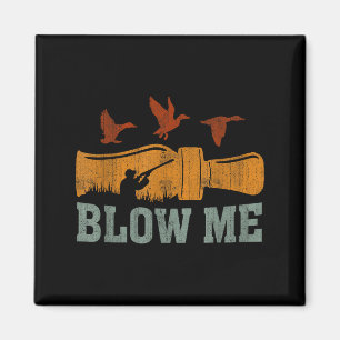 Blow Me Duck Call Waterfowl Hunter Funny Duck Hunt Magnet