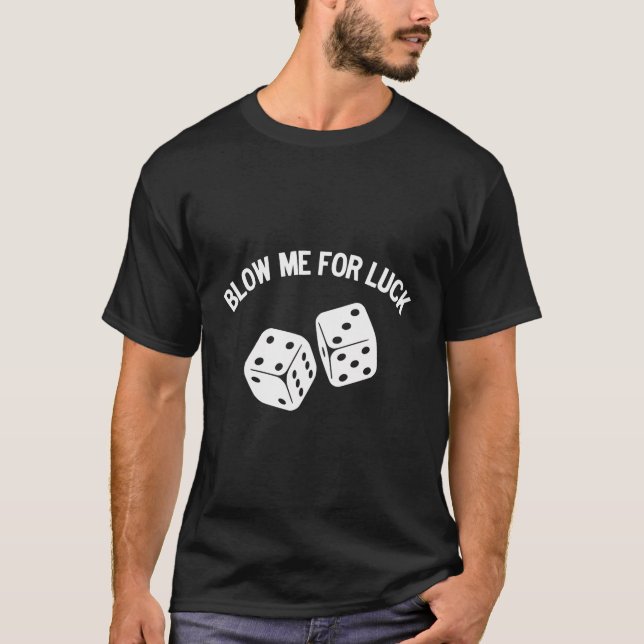 Blow Me For Luck Blow Dice Funny Parody T-Shirt (Front)