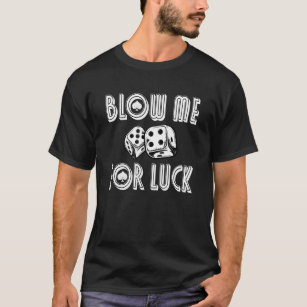 Blow Me For Luck Casino Dice  Rpg Gambling Poker C T-Shirt